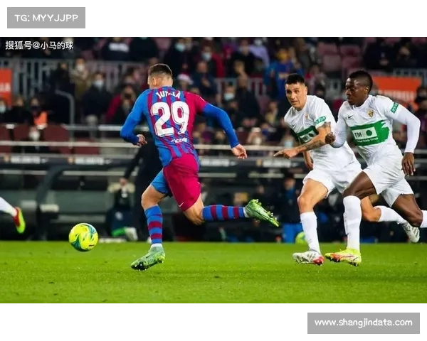 费兰-托雷斯两次射门中框，巴萨对阵埃尔切错失扩大比分良机